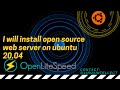 I will Install OpenLiteSpeed: Open Source Fastest Web-Server on Ubuntu