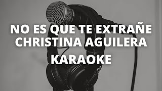 No es que te extrañe - Christina Aguilera - KARAOKE INSTRUMENTAL