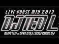 DJ Ted L Live House Mix 2013 (Mixed Live Boston,MA)