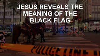 Jesus Reveals the Black Flag Meaning