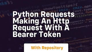 Python requests Making an HTTP request with a Bearer Token