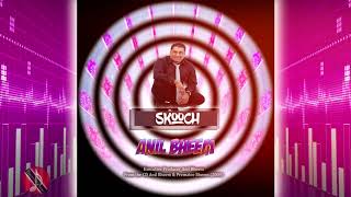 Anil Bheem - Skooch