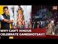 India First With Gaurav Sawant LIVE | Why Cant Hindus Celebrate Ganeshotsav | India Today LIVE