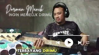 Dorman Manik Ingin Memeluk Dirimu - Official Cover Bass !!!