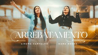 Linara Carvalho feat. Mara Souza - Arrebatamento ( clipe oficial )