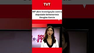 #MP abre #investigação contra deputado #bolsonarista #DouglasGarcia #tvt #Shorts