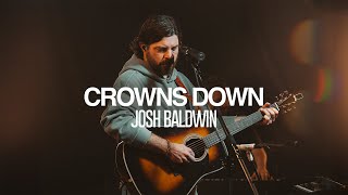 Josh Baldwin - Crowns Down | Exclusive Performance