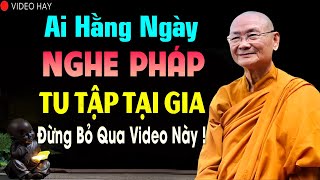 Ai Hằng Ngày Nghe Pháp Tu Tập Tại Gia Thì Đừng Bỏ Qua Video Này! - Hòa Thượng Viên Minh