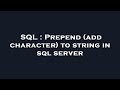 SQL : Prepend (add character) to string in sql server