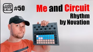 CoffeBeats #50 - Me and Circuit Rhythm by Novation