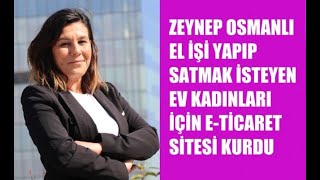 Kadın El İşi Satış Siteleri Zeynep Osmanlı, El İşi Yapıp Satmak İsteyen Ev Kadınları İçin Site Kurdu