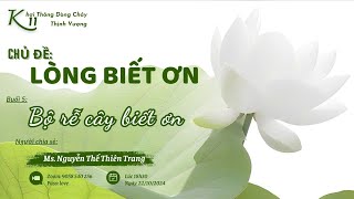 Buổi 5: BỘ RỄ CÂY BIẾT ƠN ( LÒNG BIẾT ƠN ) - KTDCTV K11#phattrienbanthan #longbieton