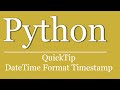 QuickTip #261 - Python Tutorial - Datetime Formatting Timestamp