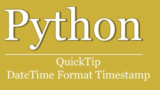 QuickTip #261 - Python Tutorial - Datetime Formatting Timestamp