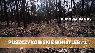 PUSZCZYKOWSKIE WHISTLER #2 - BUDOWA BANDY