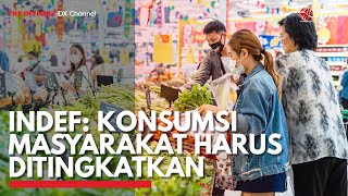 INDEF: Konsumsi Masyarakat Harus Ditingkatkan  | IDX CHANNEL