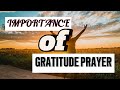 Importance of Gratitude Prayers.