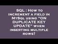 SQL : How to increment a field in MySql using 