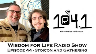 Wisdom For Life Show 44 | Stoicon and Gathering | Dan Hayes & Greg Sadler