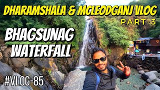 Bhagsunag Waterfall Vlog | Dharamshala \u0026 Mcleodganj | Part-3 | #vlog85 #bhagsunag #mcleodganj