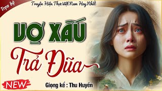 VỢ XẤU TRẢ ĐŨA - Vợ xấu sôi máu trừng trị gã chồng tệ bạc, báo thù theo cách không tưởng.