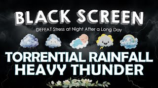 FALL ASLEEP FAST with TORRENTIAL RAINFALL & HEAVY THUNDER to DEFEAT Stress at Night After a Long Day