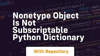 nonetype object is not subscriptable python dictionary