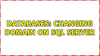 Databases: Changing Domain on SQL Server (2 Solutions!!)