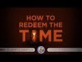 How To Redeem The Time - Dr. Benny M. Abante, Jr.