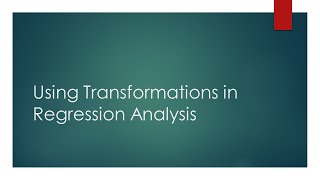 Using Transformations in Regression Analysis
