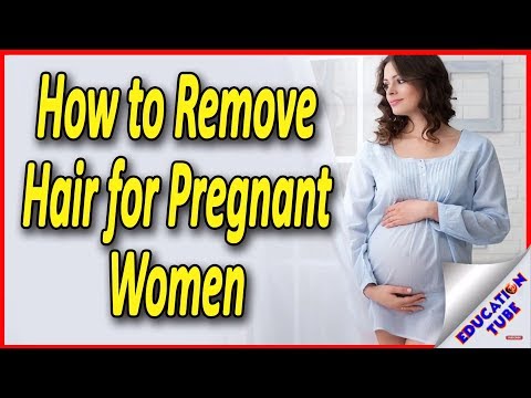 How to Remove Hair for Pregnant Women How to Remove Hair for Pregnant Women