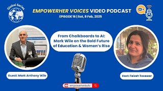 EmpowerHER Voices-Ep16: From Chalkboards to AI - Mark on the Bold Future of Education \u0026 Women's Rise