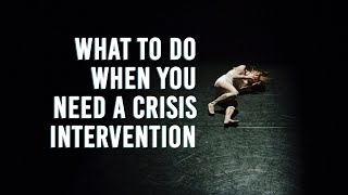 What To Do When You Need A Crisis Intervention