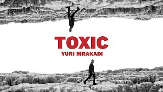 Yuri Markadi - TOXIC (Official Music Video 2024 ) يوري مرقدي - توكسيك