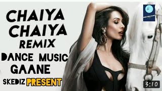 Chal Chaiya Chaiya Remix Dance Music Gaane