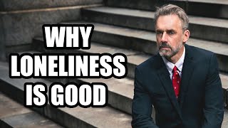 WHY LONELINESS IS GOOD - Jordan Peterson (Best Motivational Speech)