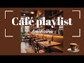 [Playlist] เปิดเพลงในร้านกาแฟ | cozy music with americano ☕️