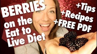 Berries on the Eat to Live Nutritarian Diet + FREE RECIPES PDF + Lots of Tips!!