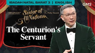 The Centurion's Servant - Ps. Philip Mantofa | GMS Christmas 2024: Savior of All Nations (GMS)