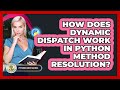 How Does Dynamic Dispatch Work In Python Method Resolution? - Python Code School