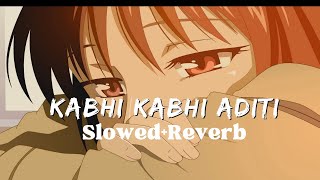 Kabhi Kabhi Aditi | Bollywood Lo-fi (Slowed + Reverbed)