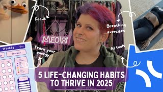 5 Life-Changing Habits to Thrive in 2025 | Productivity \u0026 Self-Care | ADHD \u0026 Fibromyalgia