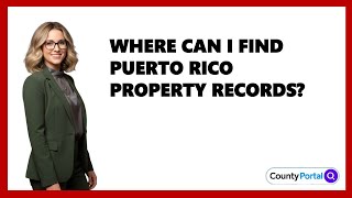 Where Can I Find Puerto Rico Property Records?