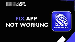 How to Fix United Airlines App Not Working