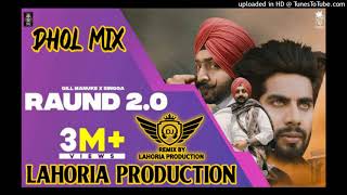 Raund 20 - Dhol mix - Ft Singga - Gill Manuke  Gurlej Akhtar ft lahoria production