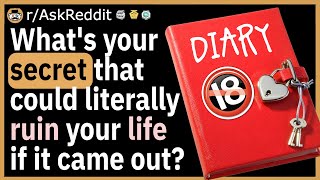 What's secret could literally ruin your life if it came out?