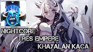 (Nightcore Request)Tres empere-Khayalan kaca