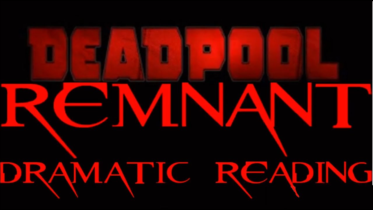 Deadpool Remnant Dramatic Reading Youtube