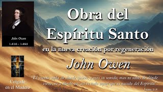 Obra del Espíritu Santo en la Nueva Creación Por John Owen