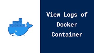 How to view logs of a Docker Container